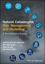 Natural Catastrophe Risk Management and Modelling – A Practitioner's Guide
