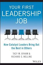 Your First Leadership Job – How Catalyst Leaders Bring Out the Best in Others