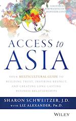 Access to Asia – Your Multicultural Guide to Building Trust, Inspiring Respect, and Creating Long–Lasting Business Relationships