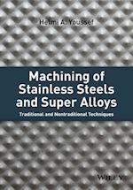 Machining of Stainless Steels and Super Alloys – Traditional and Nontraditional Techniques
