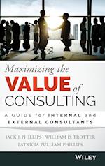 Maximizing the Value of Consulting – A Guide for Internal and External Consultants
