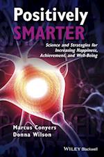 Positively Smarter – Science and Strategies for Increasing Happiness, Achievement, and Well–Being