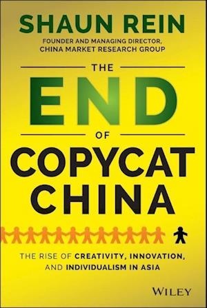 The End of Copycat China - The Rise of Creativity, Innovation, and Individualism in Asia