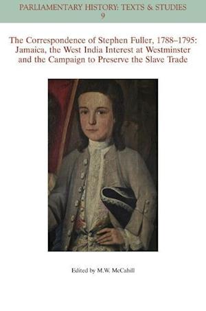 The Correspondence of Stephen Fuller, 1788–1795 – Jamaica, The West India Interest at Westminster and the Campaign to Preserve the Slave Trade