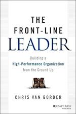 The Front–Line Leader – Building a High–Performance Organization from the Ground Up