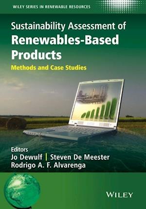 Sustainability Assessment of Renewables–Based Products – Methods and Case Studies