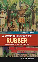 A World History of Rubber – Empire, Industry, and the Everyday