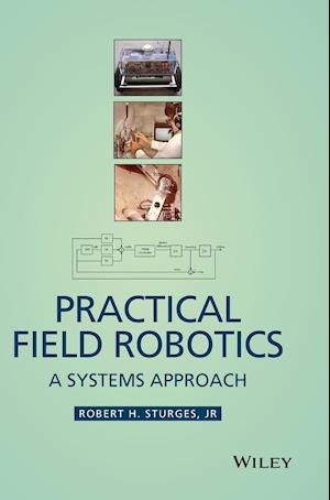 Practical Field Robotics – A Systems Approach