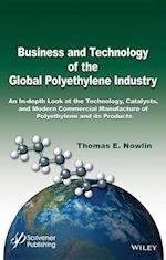 Business and Technology of the Global Polyethylene  Industry– an In–Depth Look at the Technology, Cat alysts, and Modern Commercial Manufacture of Polye