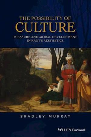 The Possibility of Culture – Pleasure and Moral Development in Kant's Aesthetics