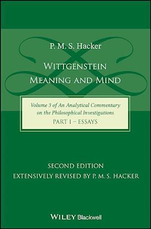 Wittgenstein – Meaning and Mind (Volume 3 of an Analytical Commentary on the Philosophical Investigations), Part 1 – Essays, Second Edition