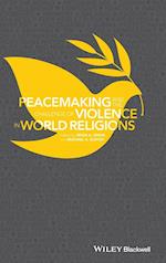 Peacemaking and the Challenge of Violence in World  Religions, Edited by Irfan A. Omar and Michael K. Duffey