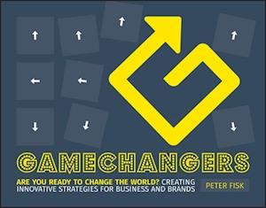 Gamechangers – Creating Innovative Strategies for Business and Brands; Lessons in Innovation from Those Winning the Game