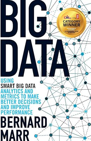 Big Data – Using SMART Big Data, Analytics and Metrics To Make Better Decisions and Improve Performance
