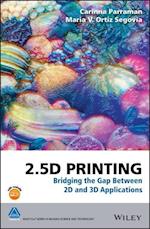 2.5D Printing – Bridging the Gap Between 2D and 3D  Applications