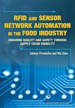 RFID and Sensor Network Automation in the Food Industry – Ensuring Quality and Safety through Supply Chain Visibility