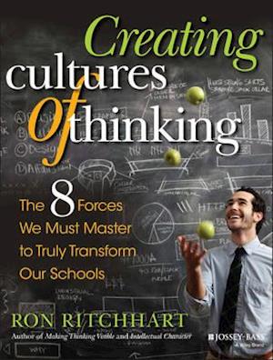 Creating Cultures of Thinking – The 8 Forces We Must Master to Truly Transform Our Schools