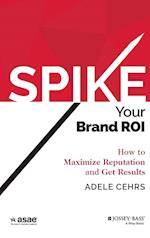 SPIKE Your Brand ROI – How to Maximize Reputation and Get Results