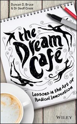 The Dream Cafe – Lessons in the Art of Radical Innovation