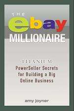 The eBay Millionaire – Titanium PowerSeller Secrets for Building a Big Online Business