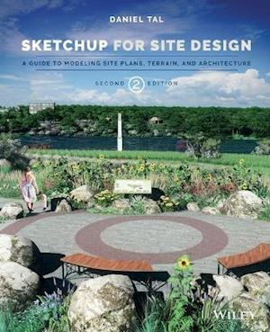 SketchUp for Site Design 2e – A Guide to Modeling Site Plans, Terrain and Architecture