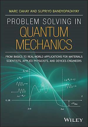 Problem Solving in Quantum Mechanics – From Basics to Real–World Applications for Materials Scientist s, Applied Physicists, and Devices Engineers
