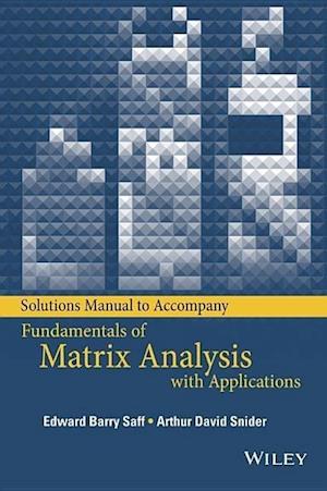 Solutions Manual to Accompany Fundamentals of Matrix Analysis with Applications