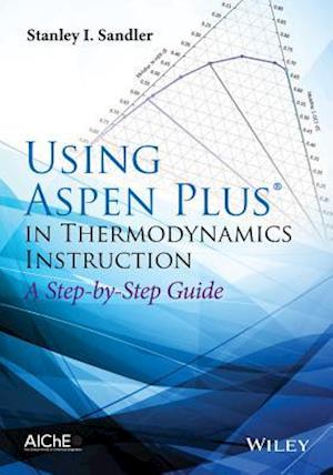 Using Aspen Plus(r) in Thermodynamics Instruction  – A Step–by–Step Guide