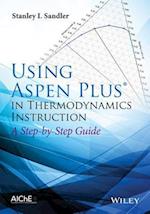 Using Aspen Plus(r) in Thermodynamics Instruction  – A Step–by–Step Guide