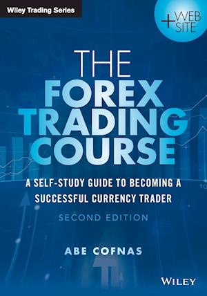 The Forex Trading Course 2e – A Self–Study Guide To Becoming a Successful Currency Trader