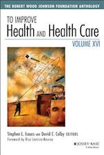 To Improve Health and Health Care Vol XVI – The Robert Wood Johnson Foundation Anthology