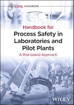 Handbook for Process Safety in Laboratories and Pi lot Plants: A Risk–based Approach