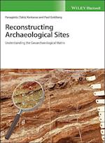 Reconstructing Archaeological Sites – Understanding the Geoarchaeological Matrix