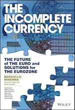 The Incomplete Currency – The Future of the Euro and Solutions for the Eurozone