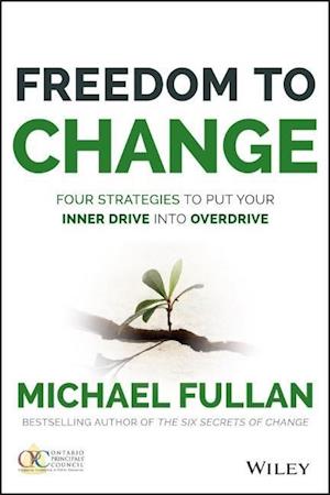 Freedom to Change: Four Strategies to Put Your Inner Drive into Overdrive