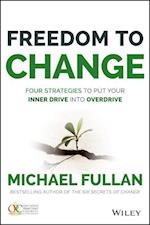 Freedom to Change – Four Strategies to Put Your Inner Drive into Overdrive