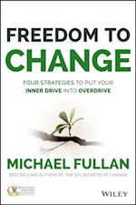 Freedom to Change: Four Strategies to Put Your Inner Drive into Overdrive