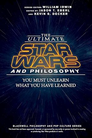 The Ultimate Star Wars and Philosophy – You Must Unlearn What You Have Learned