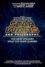 The Ultimate Star Wars and Philosophy – You Must Unlearn What You Have Learned