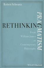 Rethinking Pragmatism – From William James to Contemporary Philosophy