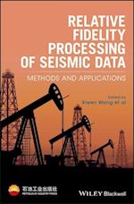 Relative Fidelity Processing of Seismic Data – Methods and Applications