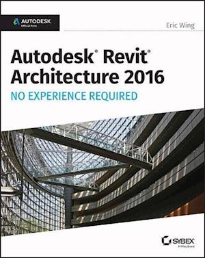Autodesk Revit Architecture 2016 No Experience Required – Autodesk Official Press