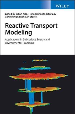 Reactive Transport Modeling – Applications in Subsurface Energy and Environmental Problems
