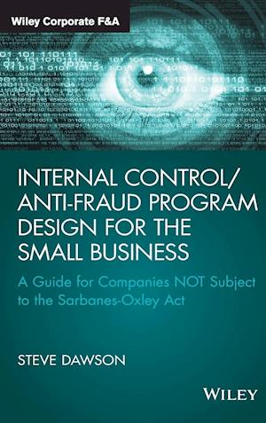 Internal Control/Anti–Fraud Program Design for the Small Business – A Guide for Companies NOT Subject to the Sarbanes–Oxley Act