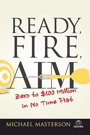 Ready, Fire, Aim – Zero to £100 Million in No Time Flat