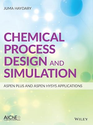 Chemical Process Design and Simulation – Aspen Plus and Aspen HYSYS Applications