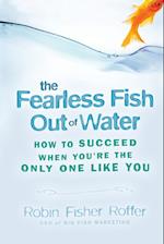 Fearless Fish Out Of Water – How to Succeed When You're the Only One Like You