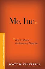 Me, Inc. How to Master the Business of Being You – A Personalized Program for Exceptional Living