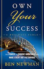 Own YOUR Success – The Power to Choose Greatness and Make Every Day Victorious