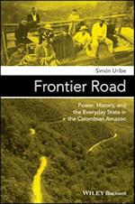 Frontier Road – Power, History, and the Everyday State in the Colombian Amazon